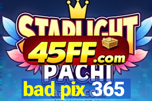 bad pix 365